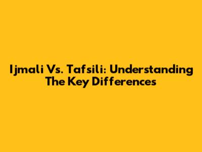 Ijmali Vs. Tafsili: Understanding The Key Differences