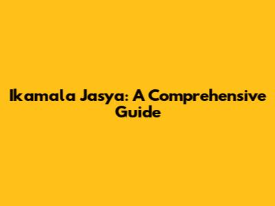 Ikamala Jasya: A Comprehensive Guide