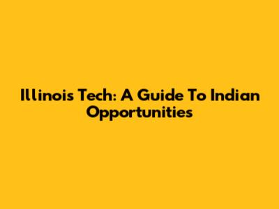 Illinois Tech: A Guide To Indian Opportunities