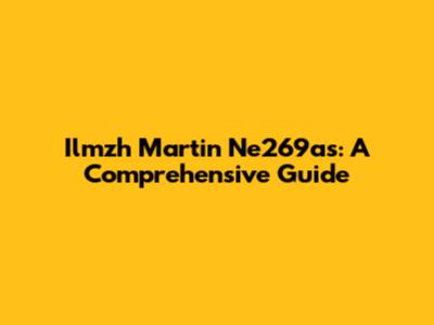 Ilmzh Martin Ne269as: A Comprehensive Guide
