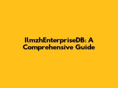 IlmzhEnterpriseDB: A Comprehensive Guide