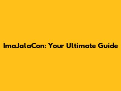 ImaJalaCon: Your Ultimate Guide