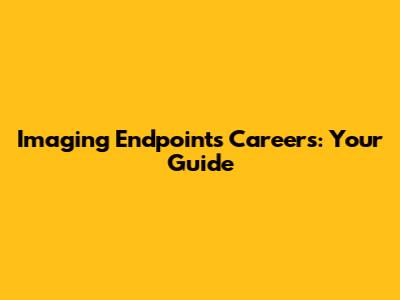 Imaging Endpoints Careers: Your Guide