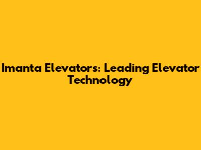 Imanta Elevators: Leading Elevator Technology