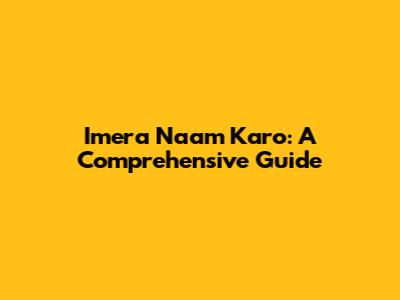 Imera Naam Karo: A Comprehensive Guide