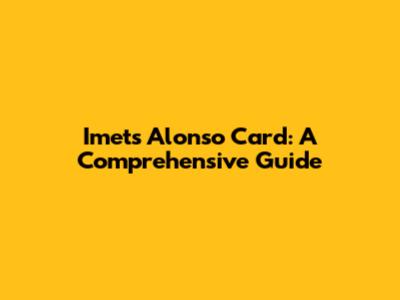 Imets Alonso Card: A Comprehensive Guide