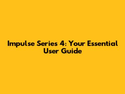 Impulse Series 4: Your Essential User Guide