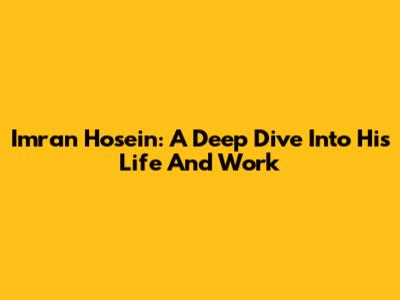 Imran Hosein: A Deep Dive Into His Life And Work