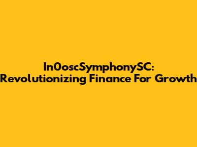 In0oscSymphonySC: Revolutionizing Finance For Growth