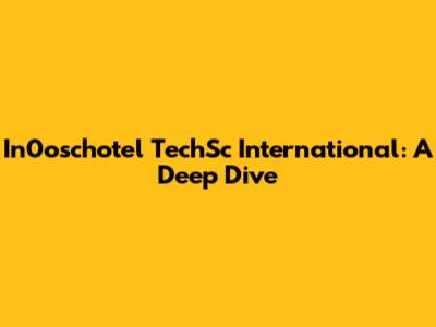 In0oschotel TechSc International: A Deep Dive