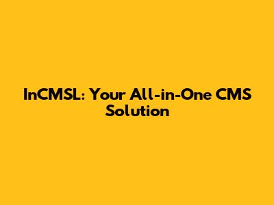 InCMSL: Your All-in-One CMS Solution