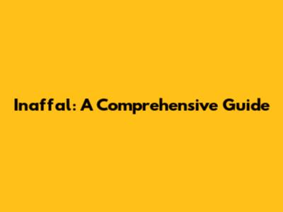 Inaffal: A Comprehensive Guide