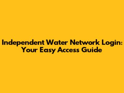 Independent Water Network Login: Your Easy Access Guide