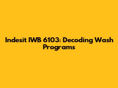 Indesit IWB 6103: Decoding Wash Programs
