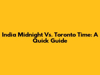 India Midnight Vs. Toronto Time: A Quick Guide