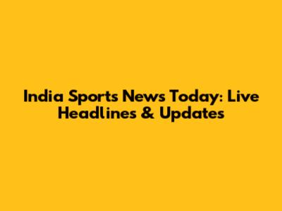 India Sports News Today: Live Headlines & Updates