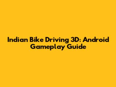 Indian Bike Driving 3D: Android Gameplay Guide