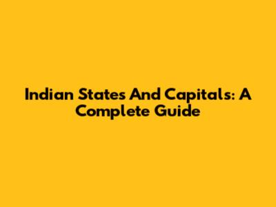 Indian States And Capitals: A Complete Guide