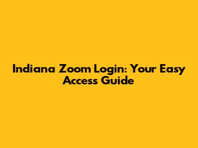 Indiana Zoom Login: Your Easy Access Guide