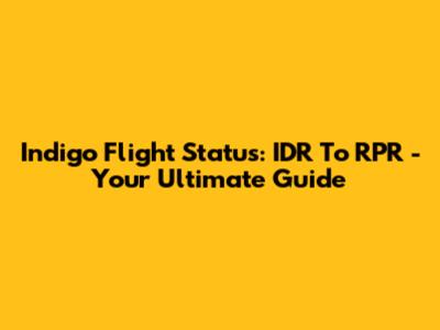Indigo Flight Status: IDR To RPR - Your Ultimate Guide