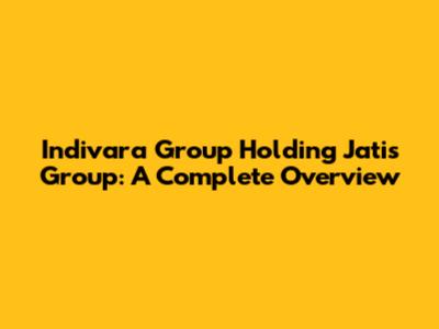 Indivara Group Holding Jatis Group: A Complete Overview