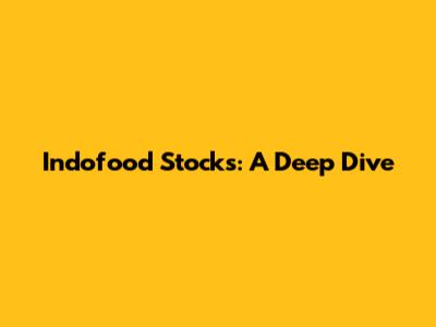 Indofood Stocks: A Deep Dive