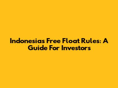 Indonesia's Free Float Rules: A Guide For Investors