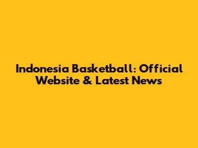 Indonesia Basketball: Official Website & Latest News