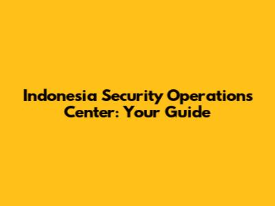 Indonesia Security Operations Center: Your Guide