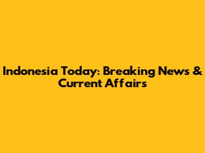 Indonesia Today: Breaking News & Current Affairs