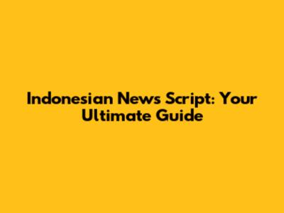 Indonesian News Script: Your Ultimate Guide