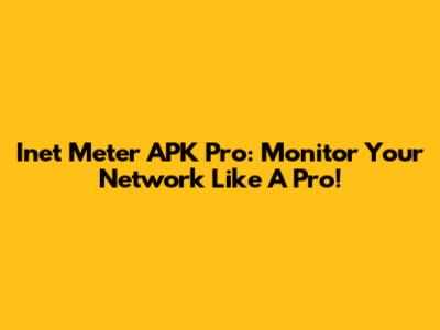 Inet Meter APK Pro: Monitor Your Network Like A Pro!