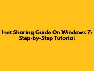 Inet Sharing Guide On Windows 7: Step-by-Step Tutorial