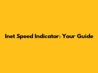 Inet Speed Indicator: Your Guide