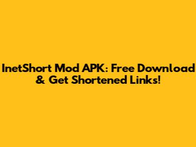 InetShort Mod APK: Free Download & Get Shortened Links!