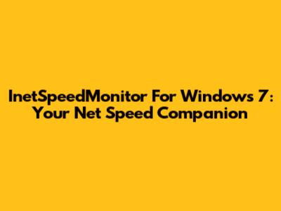 InetSpeedMonitor For Windows 7: Your Net Speed Companion