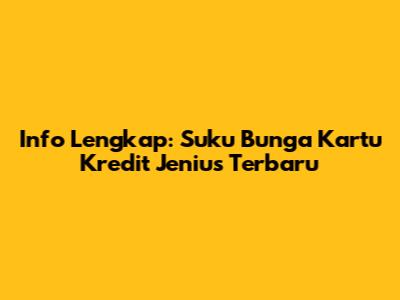Info Lengkap: Suku Bunga Kartu Kredit Jenius Terbaru