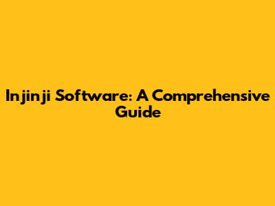 Injinji Software: A Comprehensive Guide