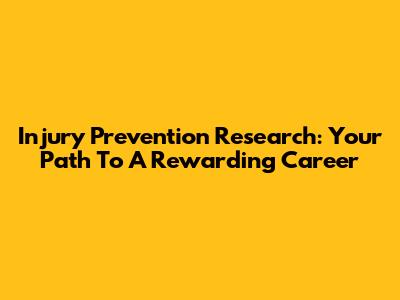 Injury Prevention Research: Your Path To A Rewarding Career
