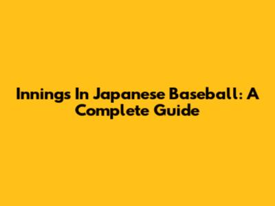 Innings In Japanese Baseball: A Complete Guide