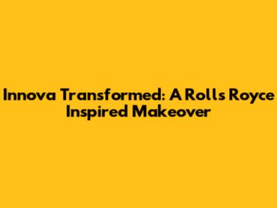 Innova Transformed: A Rolls Royce Inspired Makeover