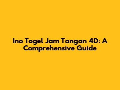 Ino Togel Jam Tangan 4D: A Comprehensive Guide