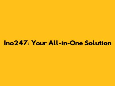 Ino247: Your All-in-One Solution