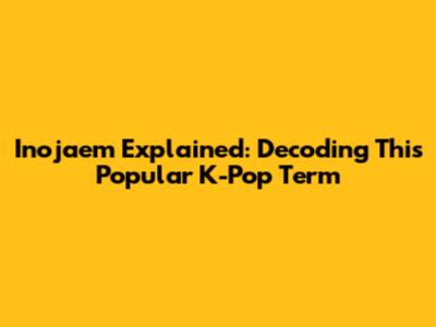 Inojaem Explained: Decoding This Popular K-Pop Term