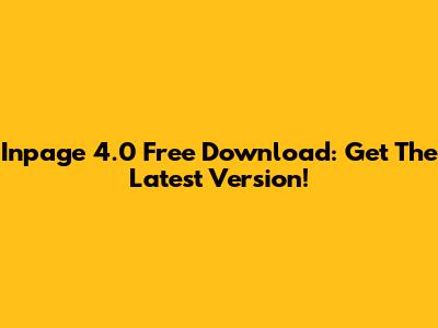 Inpage 4.0 Free Download: Get The Latest Version!