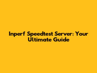 Inperf Speedtest Server: Your Ultimate Guide