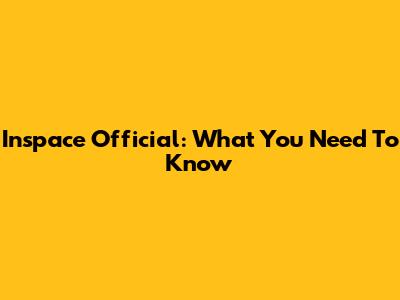 Inspace Official: What You Need To Know