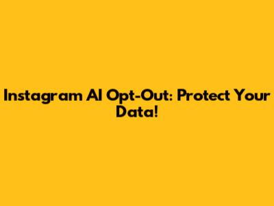 Instagram AI Opt-Out: Protect Your Data!