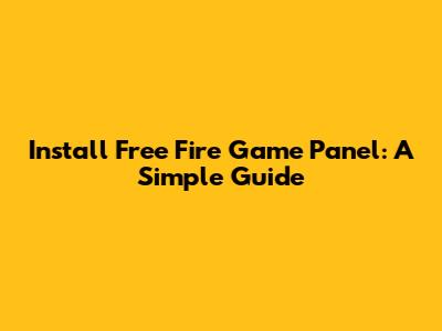 Install Free Fire Game Panel: A Simple Guide