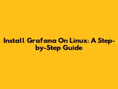 Install Grafana On Linux: A Step-by-Step Guide